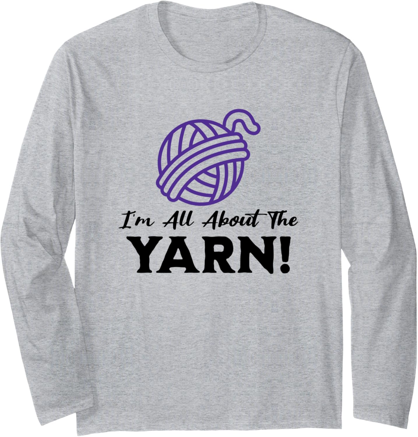 I'm All About the Yarn, Funny Yarn Projects Saying Long Sleeve
