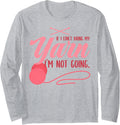 If I Can't Bring My Yarn I'm Not Going Crochet Lover Knitter Long Sleeve