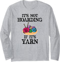 Knitting Gifts for Knitters - Not Hoarding if Its Yarn Funny Long Sleeve
