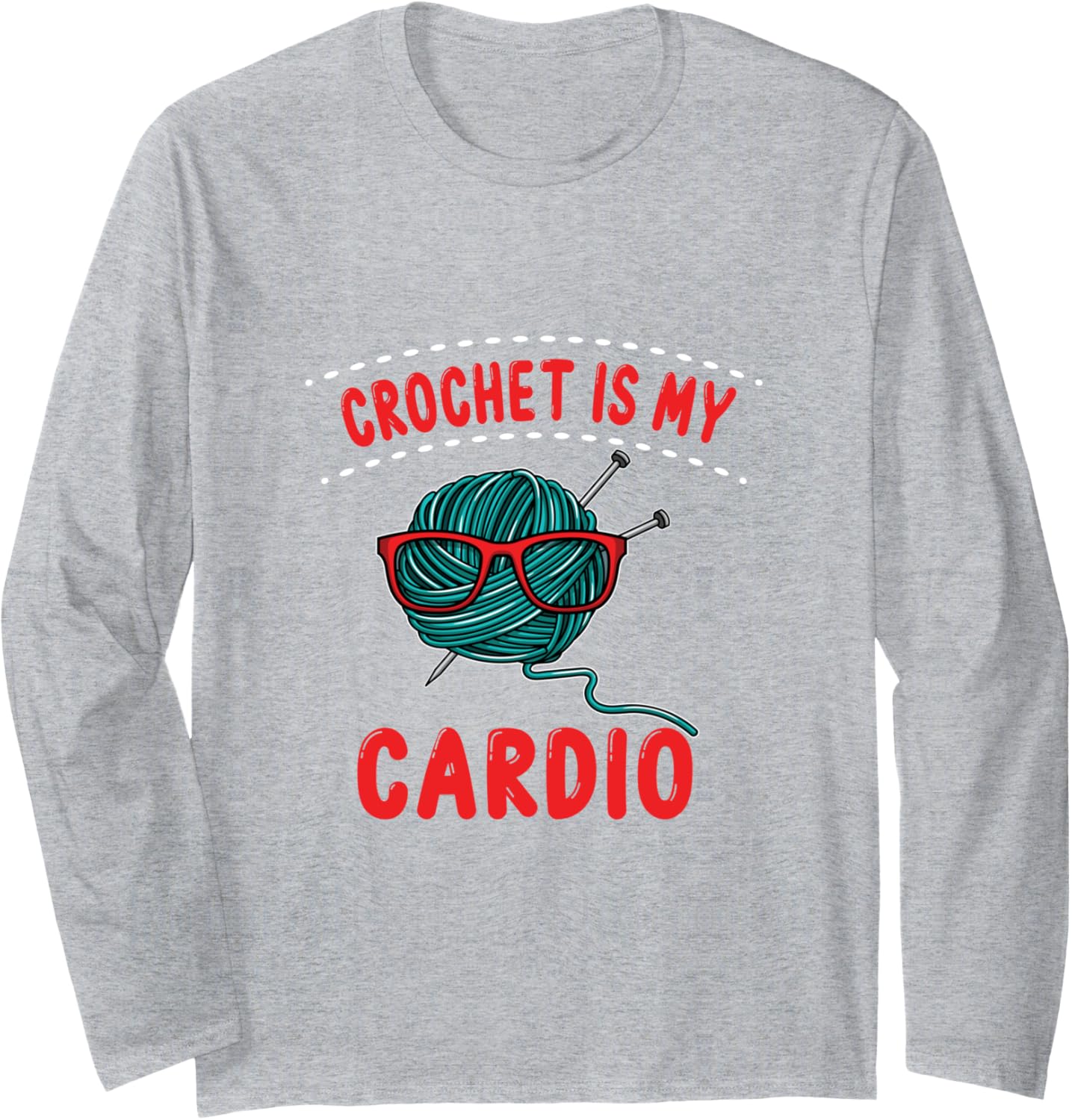 Crochet is my Cardio I Funny Knitting & Yarn Long Sleeve