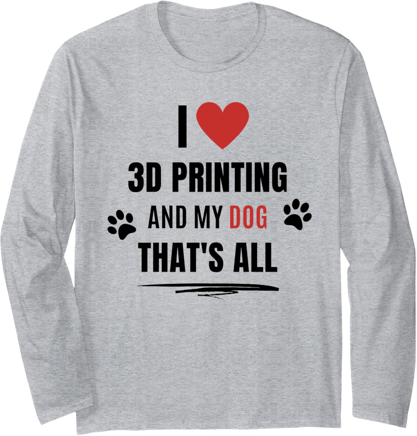 Funny I Love 3D Printing My Dog Dogs Lover Men Women Long