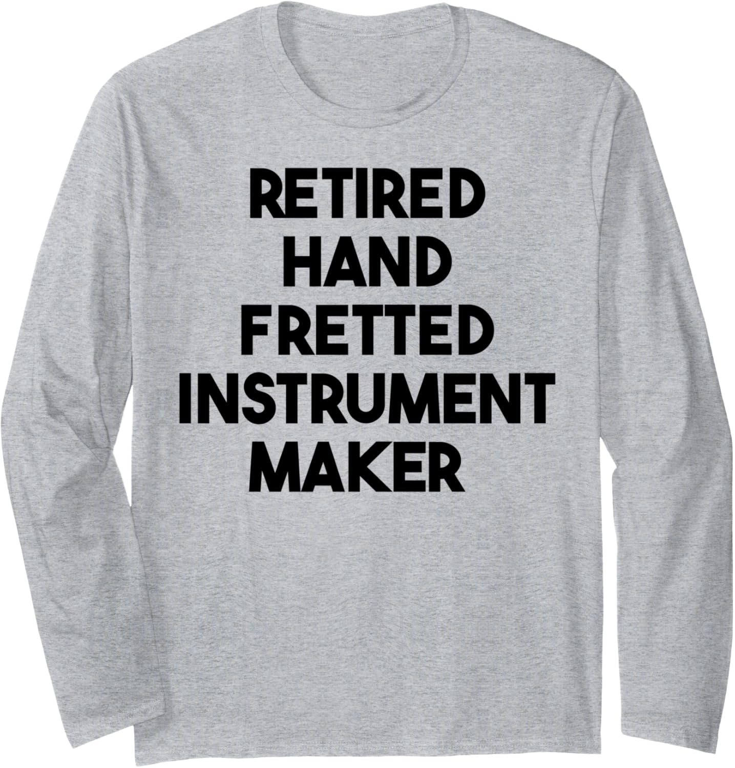 Retired Hand Fretted Instrument Maker Long Sleeve