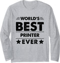 Worlds Best Printer Ever Long Sleeve