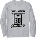 I U2019M Not A Magician 3D Printing Enthusiasts Long Sleeve