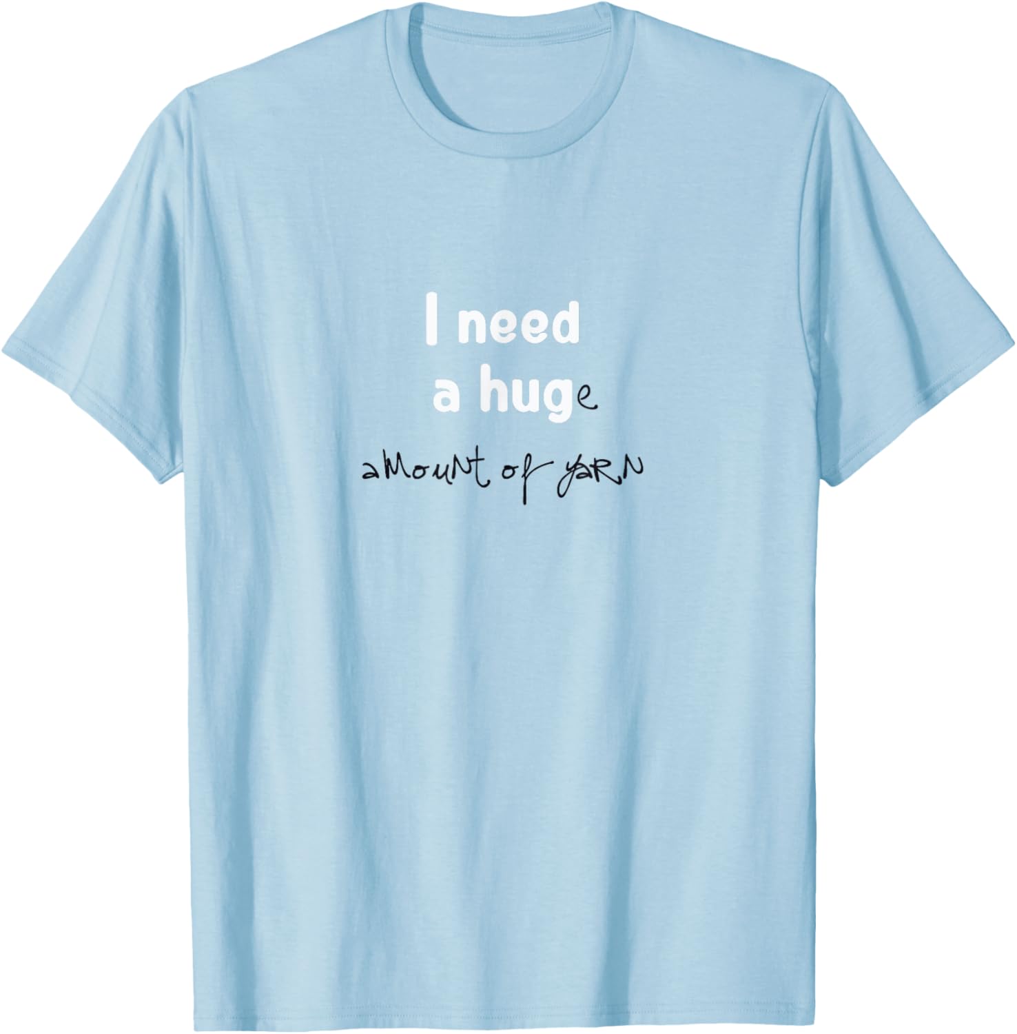 I Need a Hug(e) Amount of Yarn T-Shirt For Crocheters