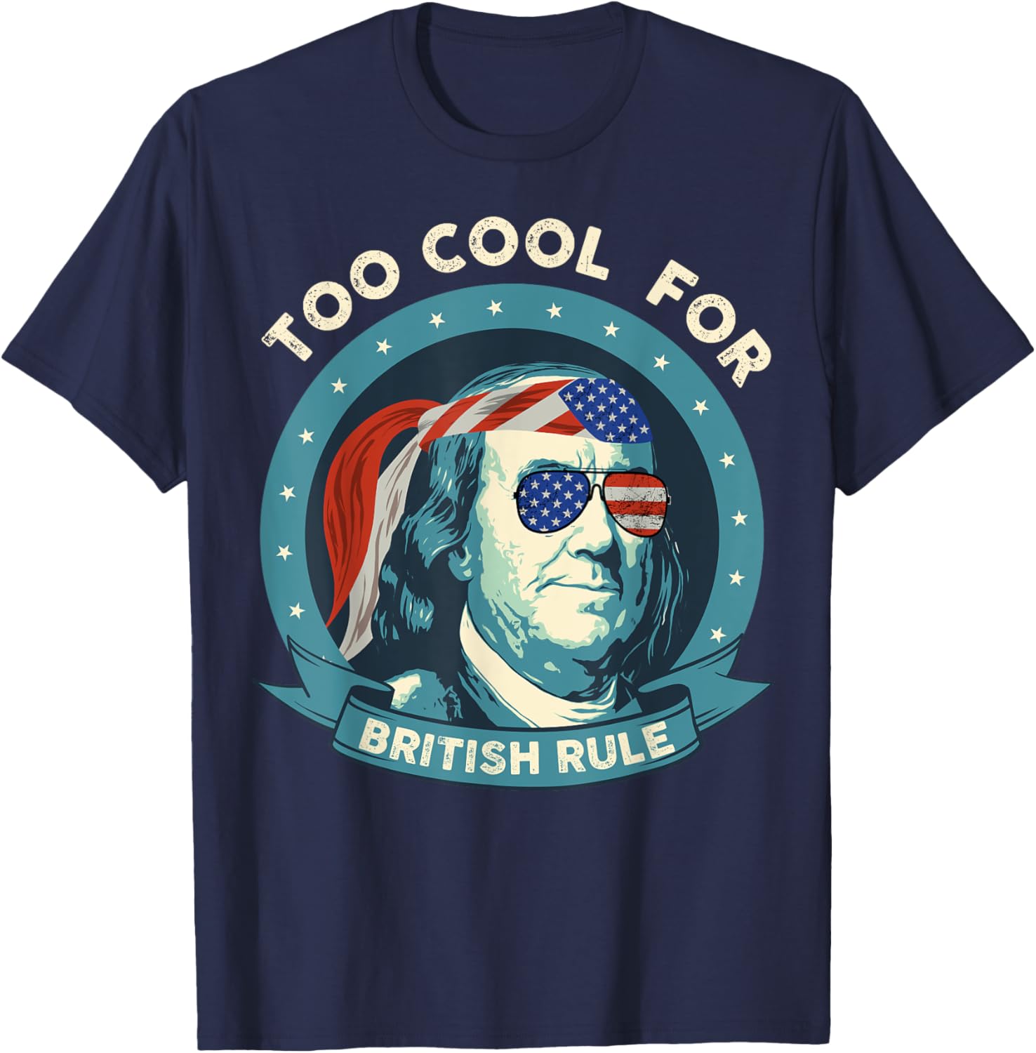 Too Cool For British Rule Ben Franklin 4Th Of July Funny