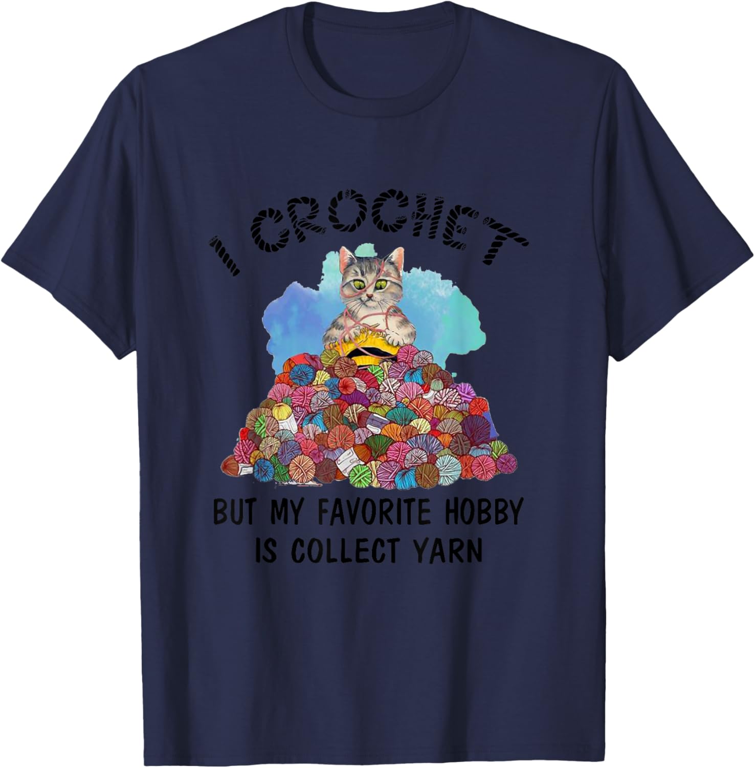 I Crochet But My Favorite Hobby Is Collect Yarn