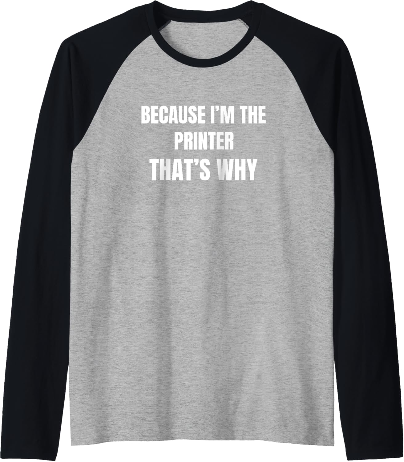 Because Im Printer Thats Why Raglan Baseball Tee