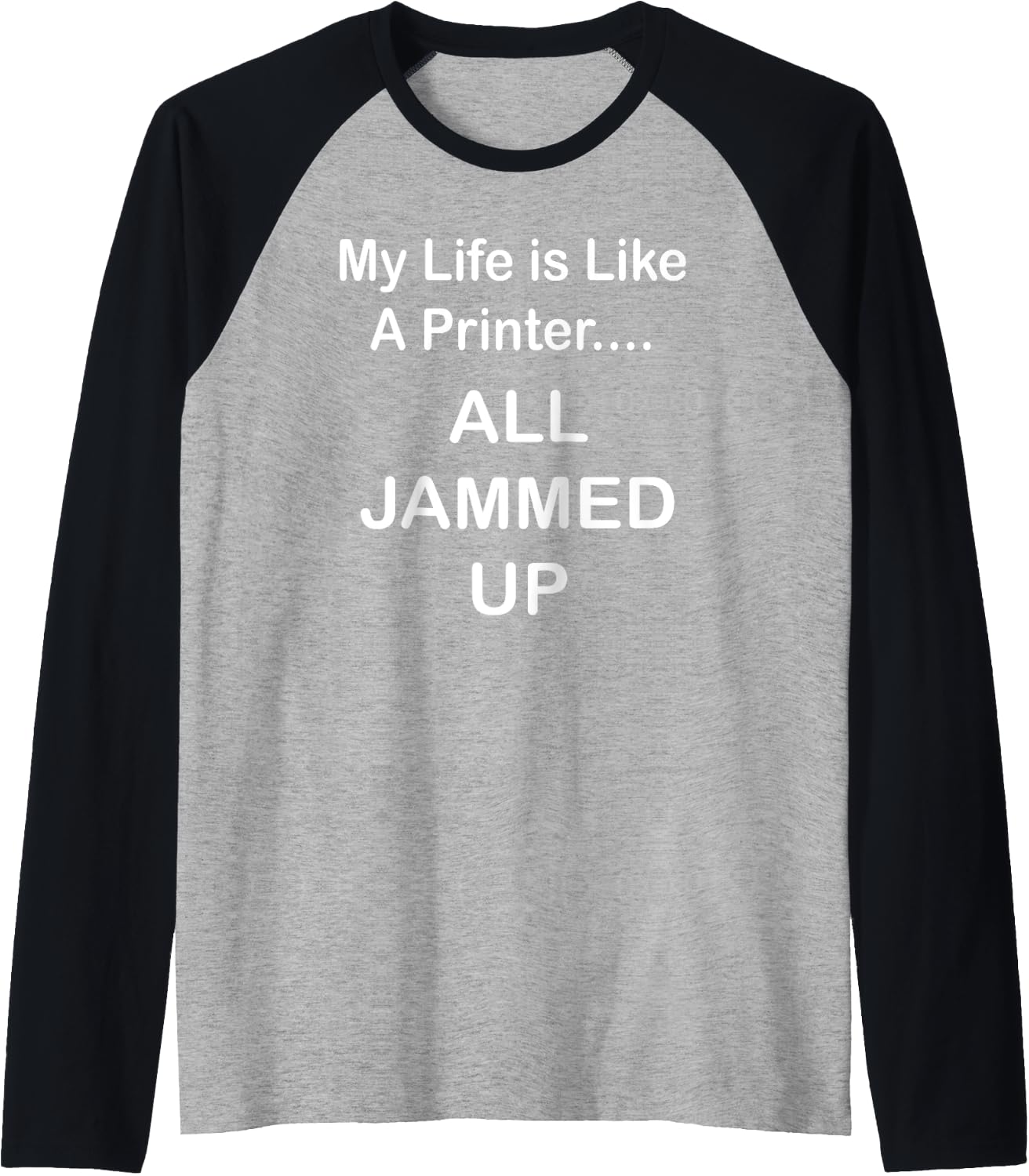 My Life Is Like A Printer All Jammed Up Raglan Baseball Tee