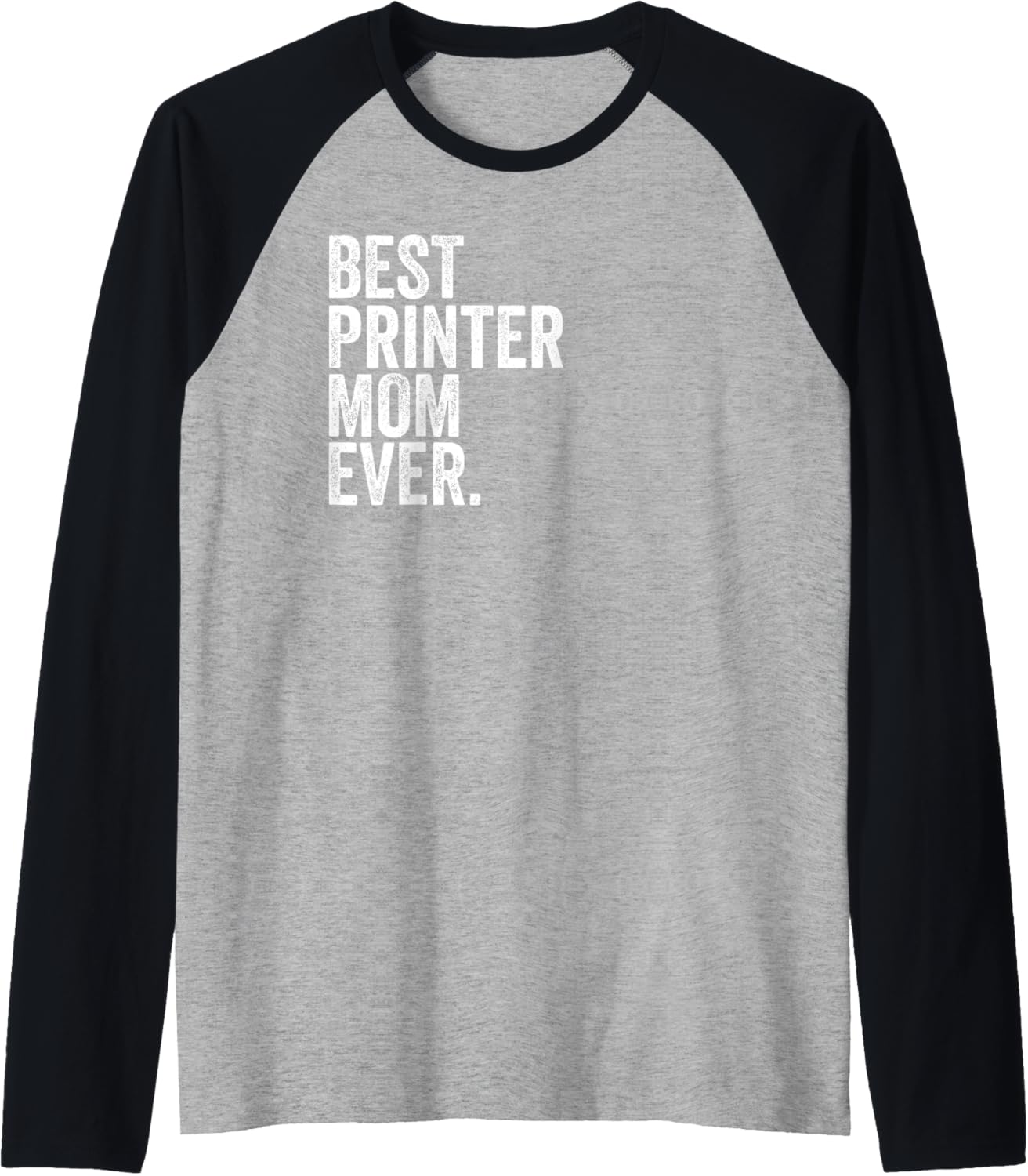 Best Printer Mom Ever Greatest Mothers Momma Womens Raglan Baseball Tee