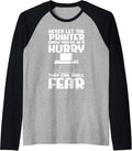Never Let Printer Know Youre In A Hurry Funny Meme Joke Raglan