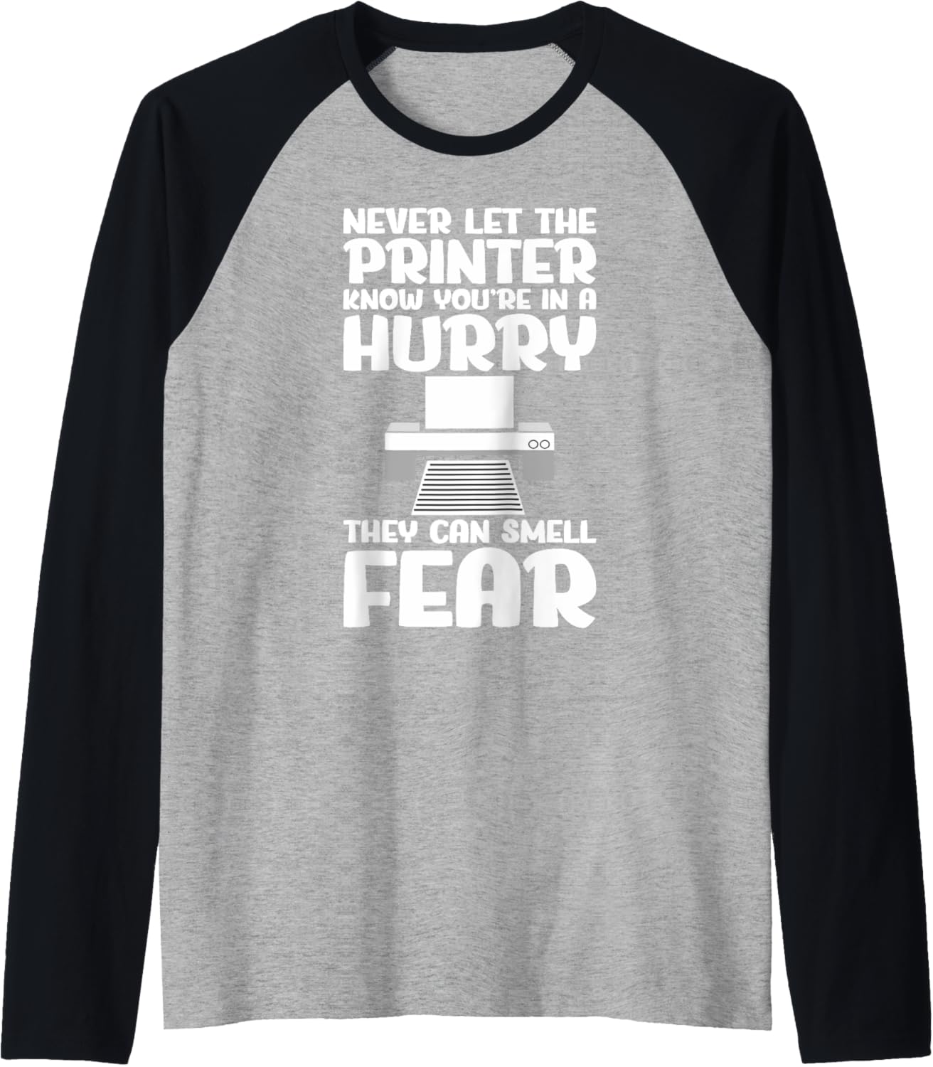 Never Let Printer Know Youre In A Hurry Funny Meme Joke Raglan