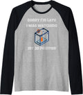 Sorry Ia Late I Was Watching My 3D Printer Funny Sarcastic Raglan