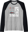Sorry Im Late 3D Printer Print Nerd Software Cnc Machinist Raglan Baseball