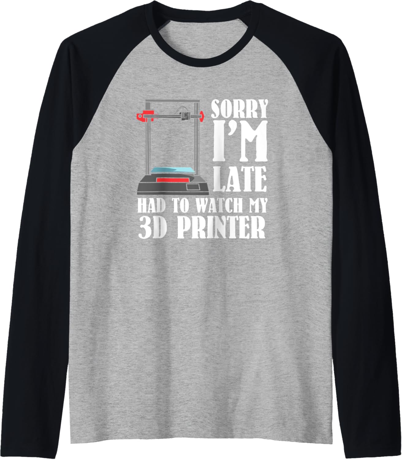 Sorry Im Late 3D Printer Print Nerd Software Cnc Machinist Raglan Baseball