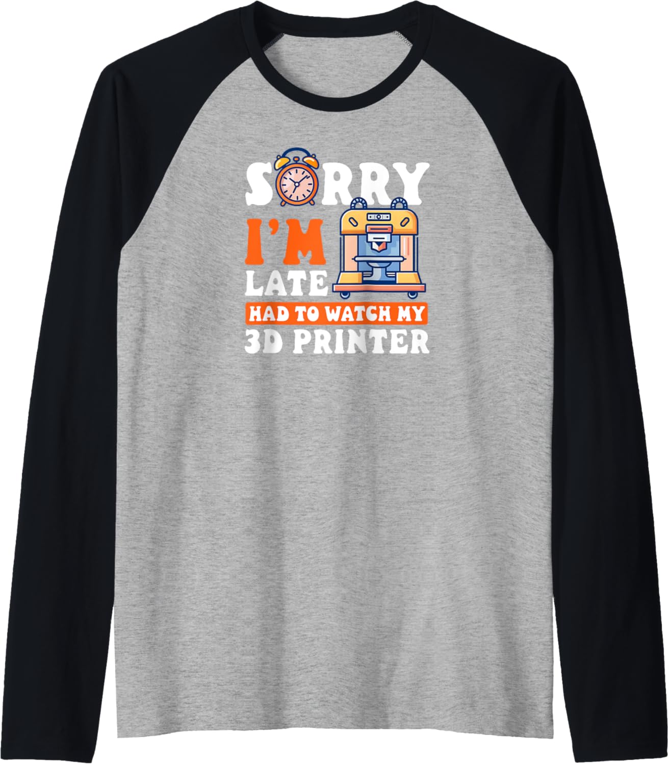 3D Printer Accessories Sorry Im Late Had To Watch Raglan Baseball Tee