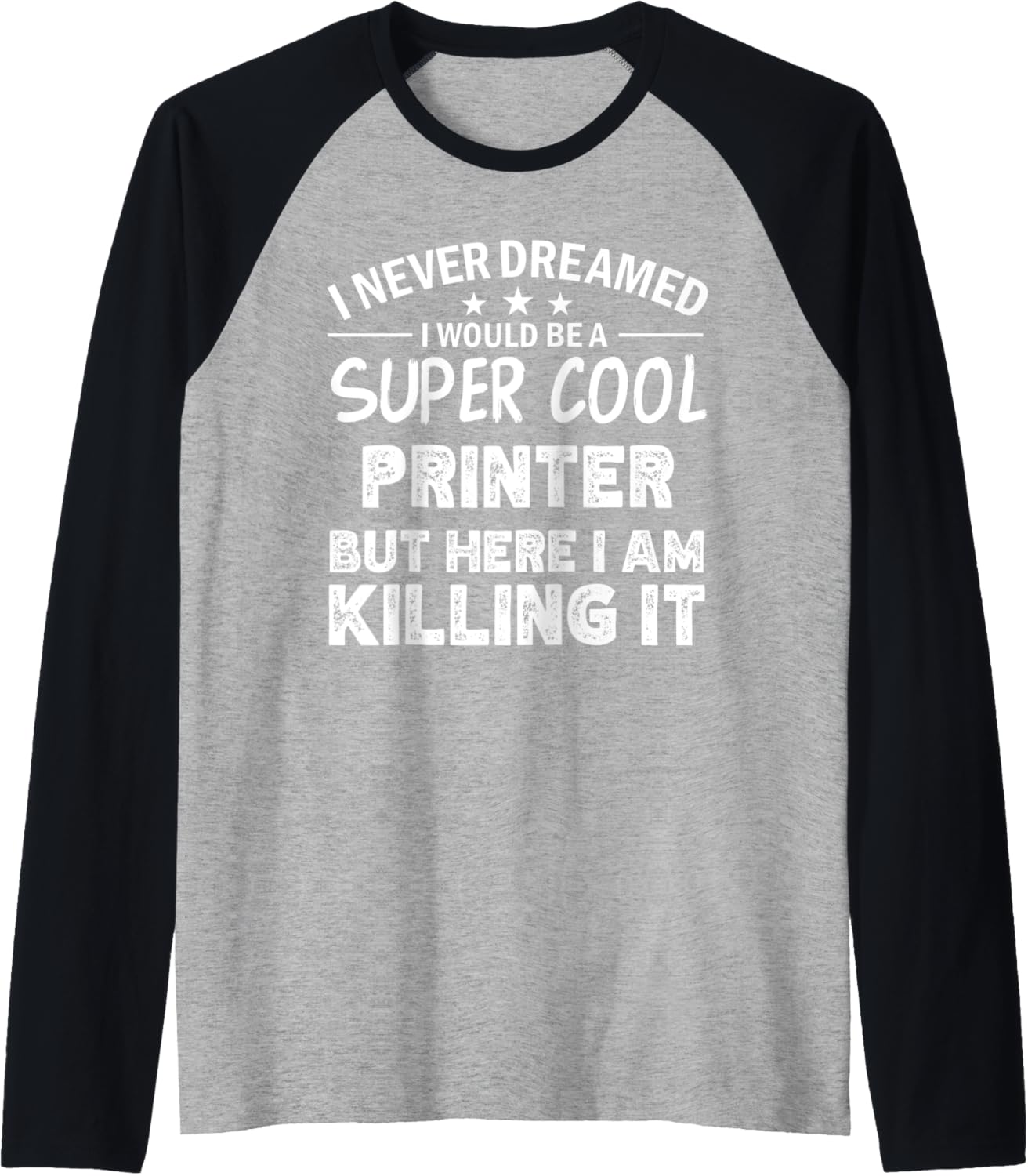 I Never Dreamed Id Be A Cool Printer Funny Raglan Baseball Tee