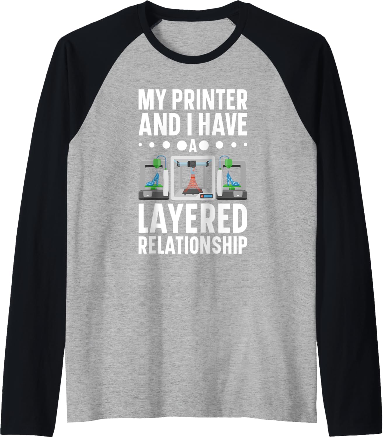 My Im Printer I Have A Layered Relationship 3D Printer Raglan Baseball