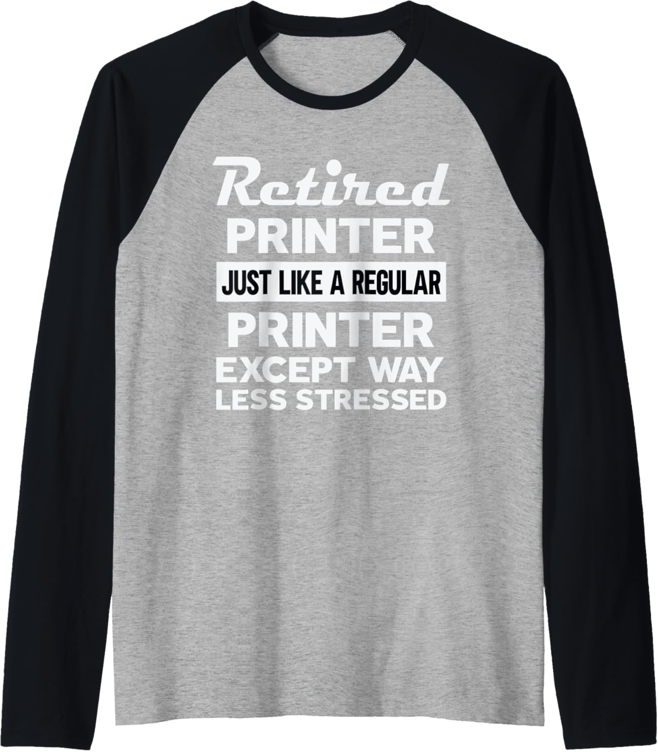 Retired Printer Like Regular Except Less Stressed Raglan Baseball Tee