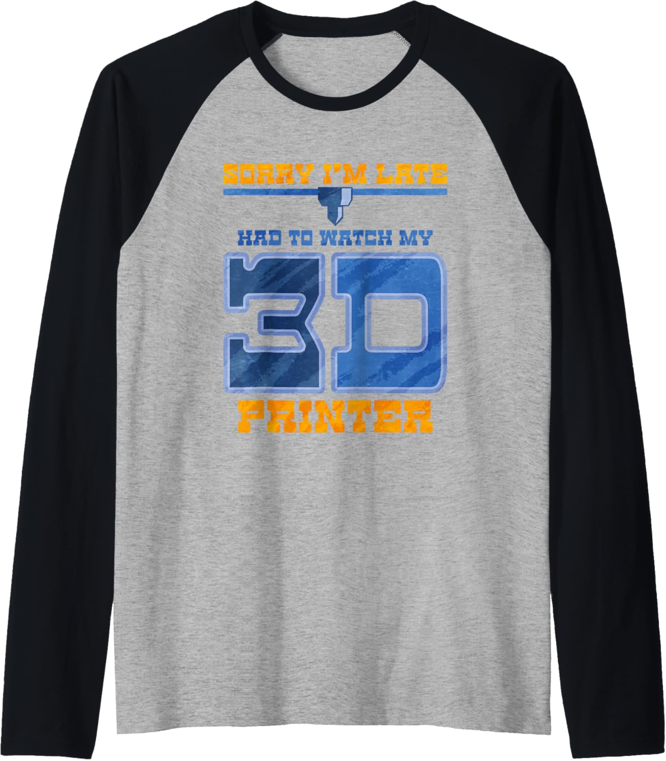 Sorry Im Late Had To Watch My 3D Printer Raglan Baseball Tee