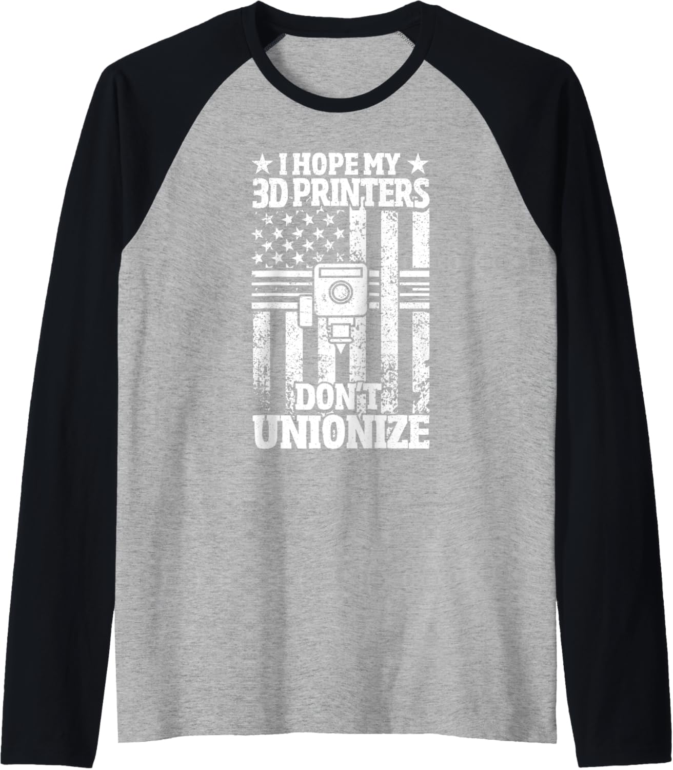 I Hope My 3D Printers Dont Unionize 3D Printing Union Usa Raglan