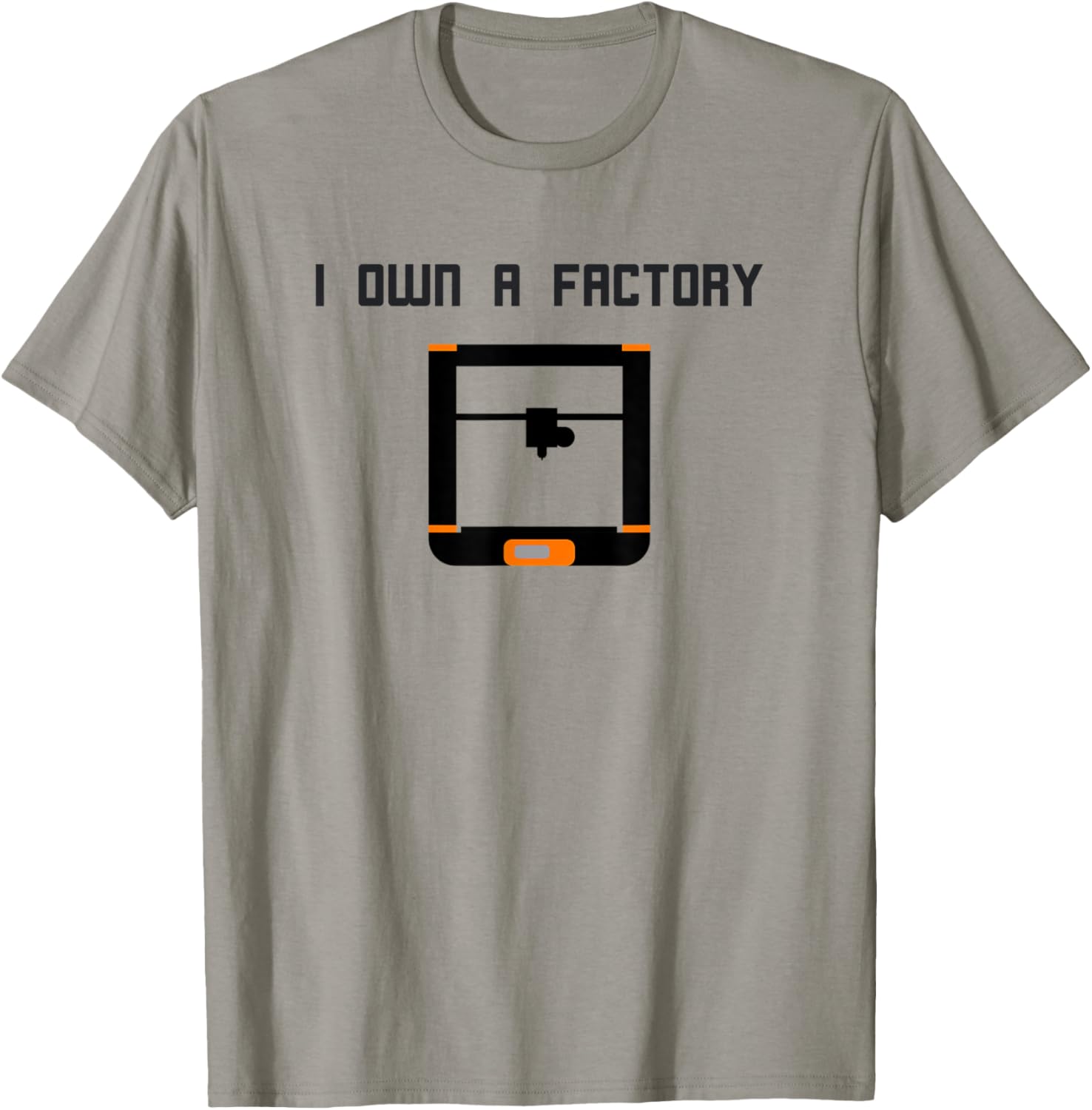 I Own A Factory 3D Printer 3D Printing Enthusiast Humor