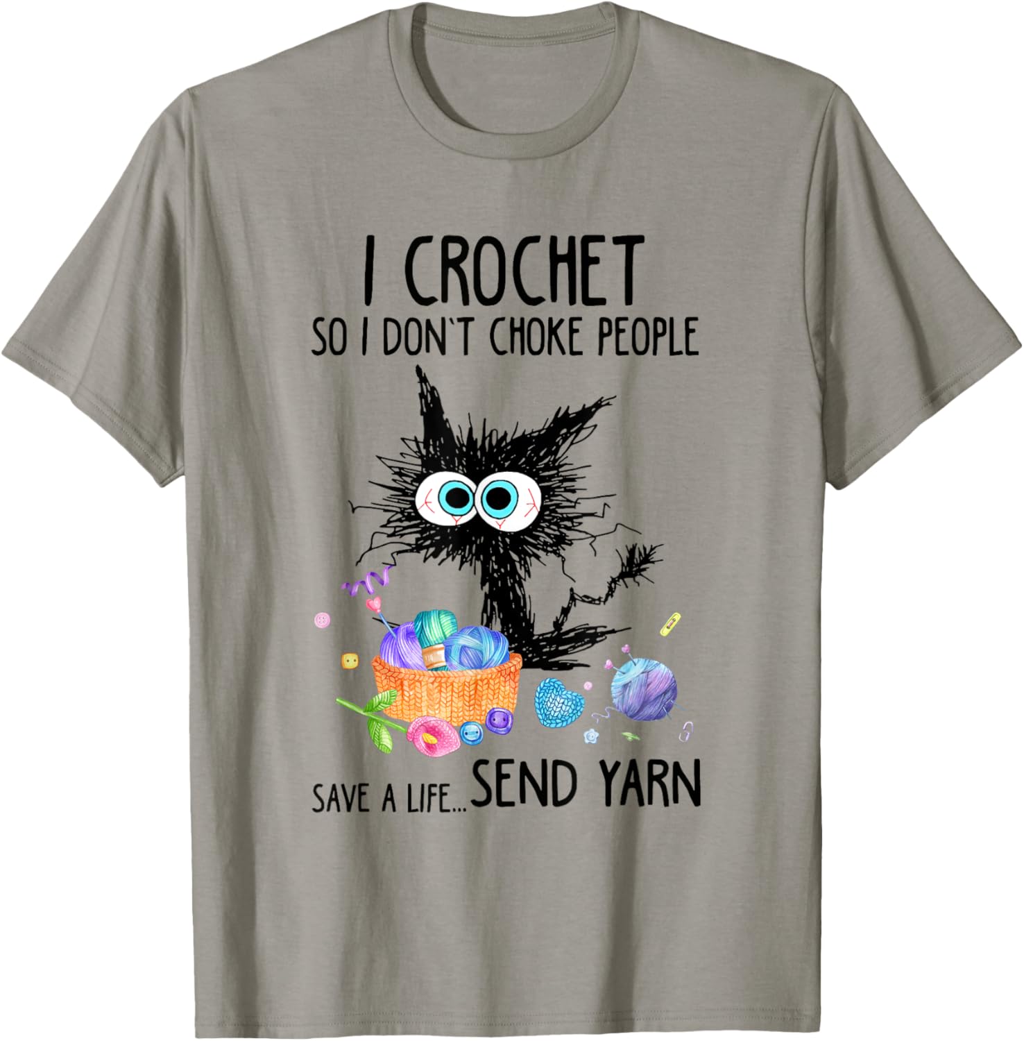 I Crochet So I Don't Choke People Save A Life Send Yarn Cat Men Women