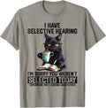 Sarcasm Humor Cat Gift I Have Selective Hearing You Werent Selected Shirt 273