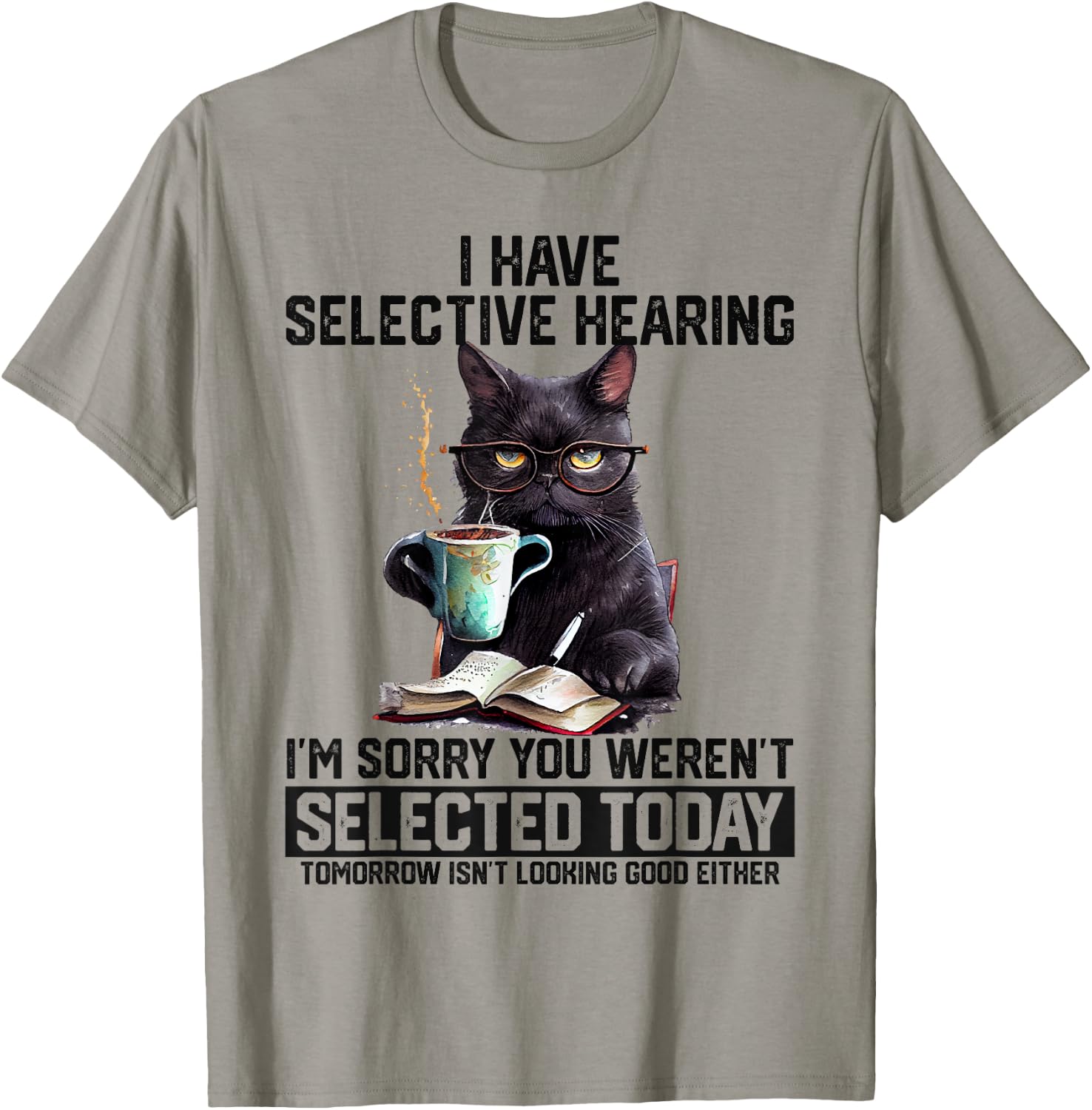 Sarcasm Humor Cat Gift I Have Selective Hearing You Werent Selected Shirt 273