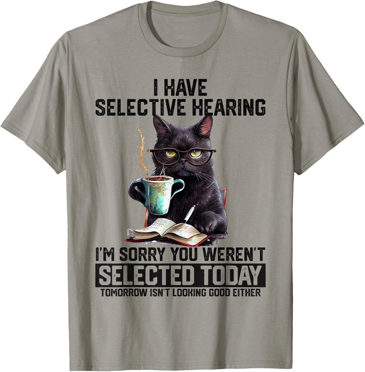 Sarcasm Humor Cat Gift I Have Selective Hearing You Werent Selected Shirt 208
