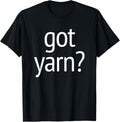 Got Yarn? T-Shirt funny saying quilting crochet knitting
