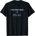 Thinking, Please Wait - Funny Thinker