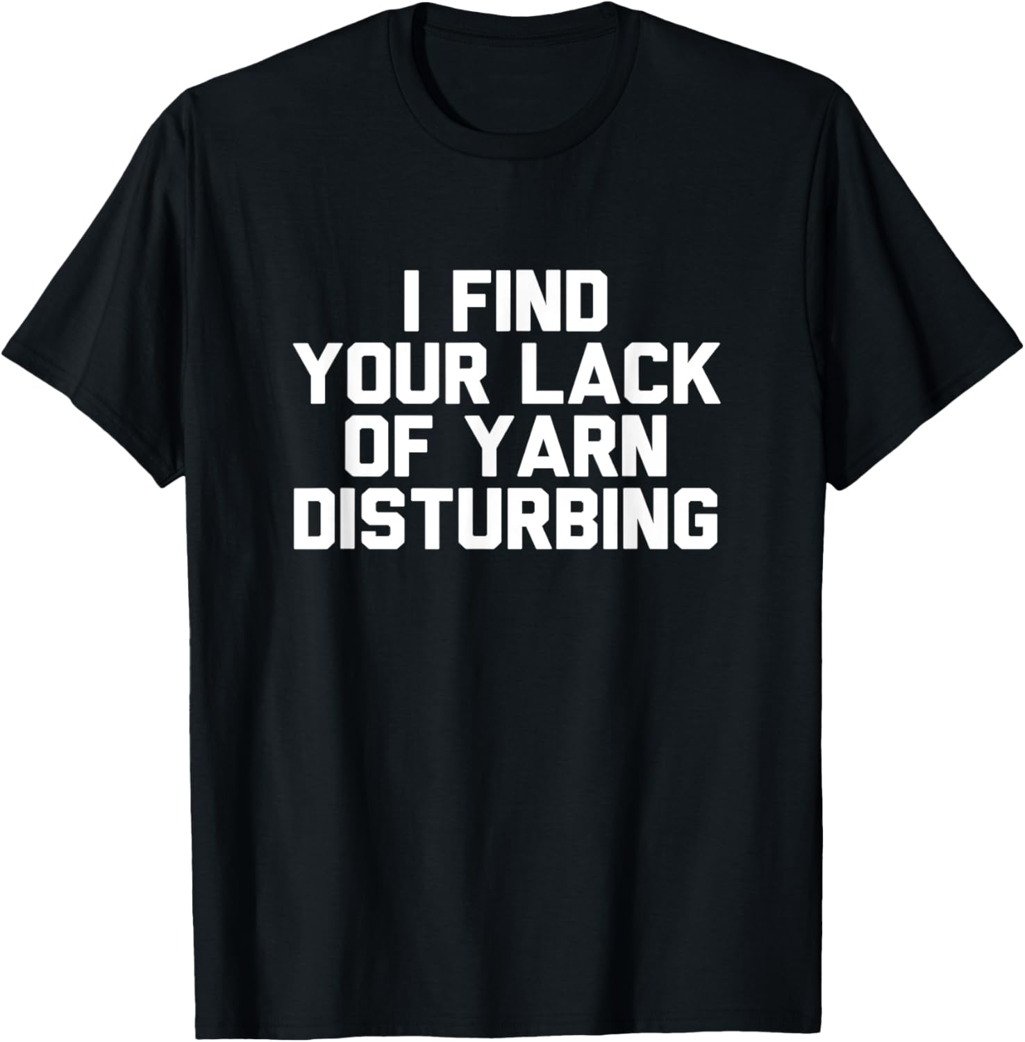 I Find Your Lack Of Yarn Disturbing Funny Knitting