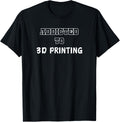 Funny Addicted 3D Printing Tee Cool 3D Printing 3D Printer