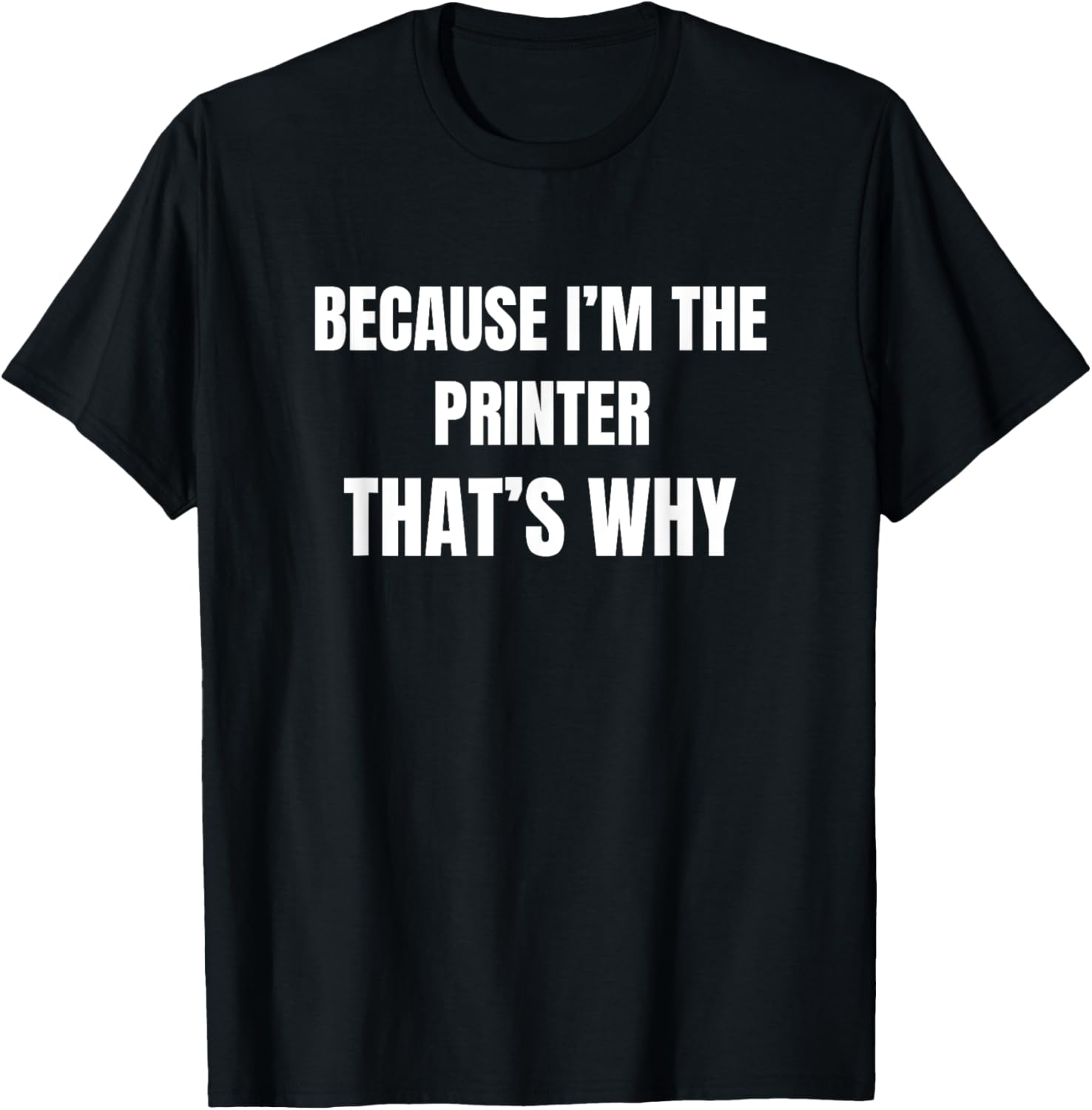 Because Im The Printer Thats Why