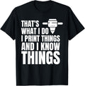 Thats What I Do I Print Things I Know Things 3D Printer