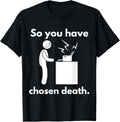 So You Have Chosen Death Funny Printer It Office