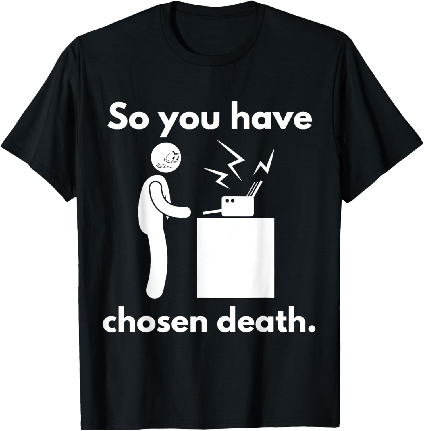 So You Have Chosen Death Funny Printer It Office
