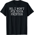 No I Wont Fix Your Printer It Technician Funny Sarcasm