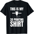 This Is My 3D Printing Shirt 3D Printing Printer