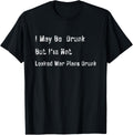 I May Be Drunk Funny Sarcastic Novelty Drinking Humor