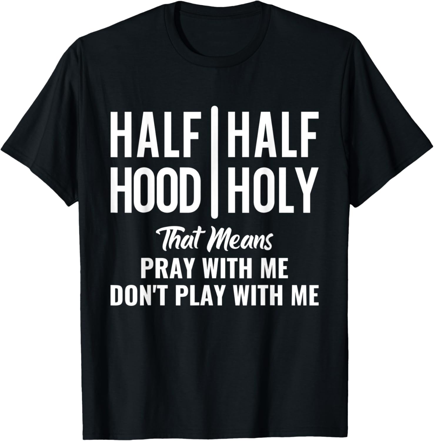 Half Hood Half Holy Pray With Me Dont Play With Me