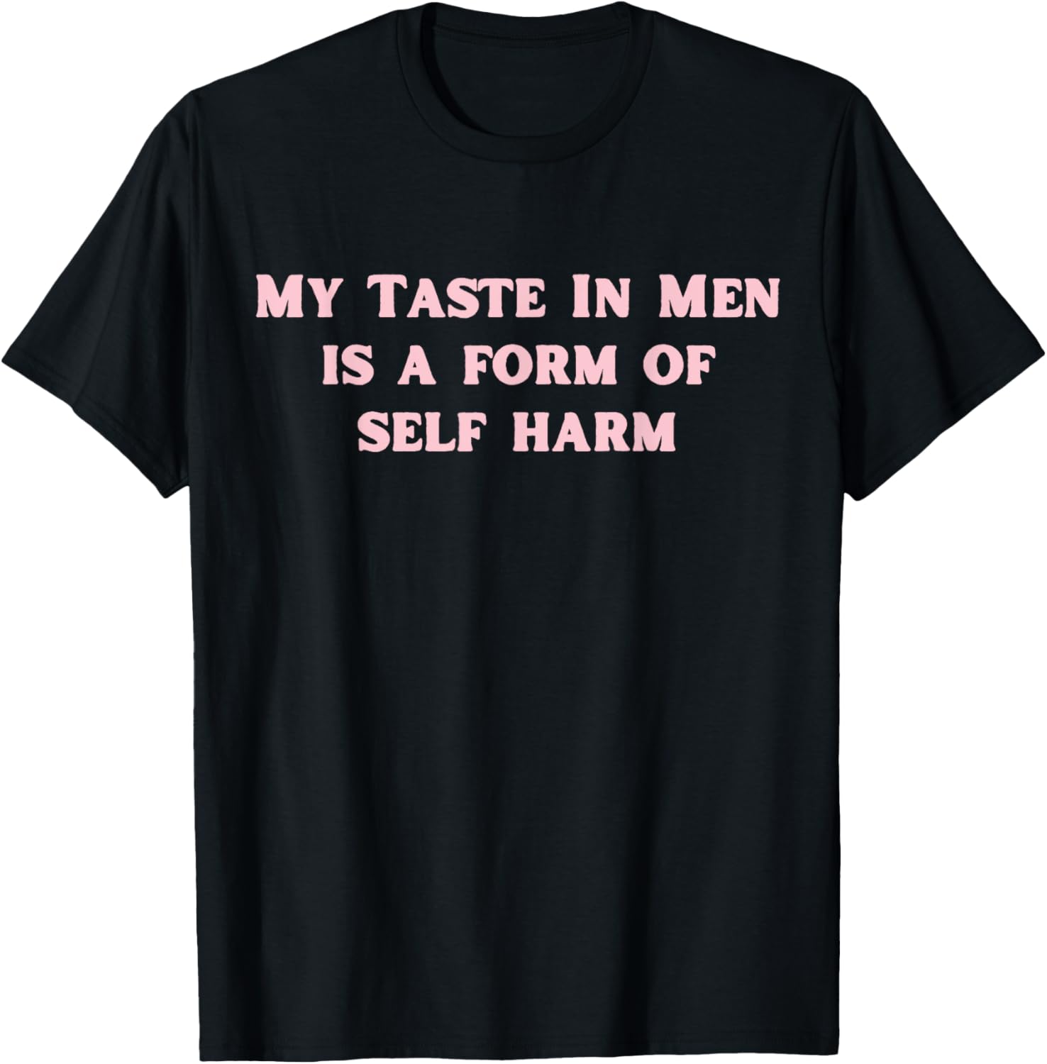 My Taste In Men Is A Form Of Self Harm Funny Y2K