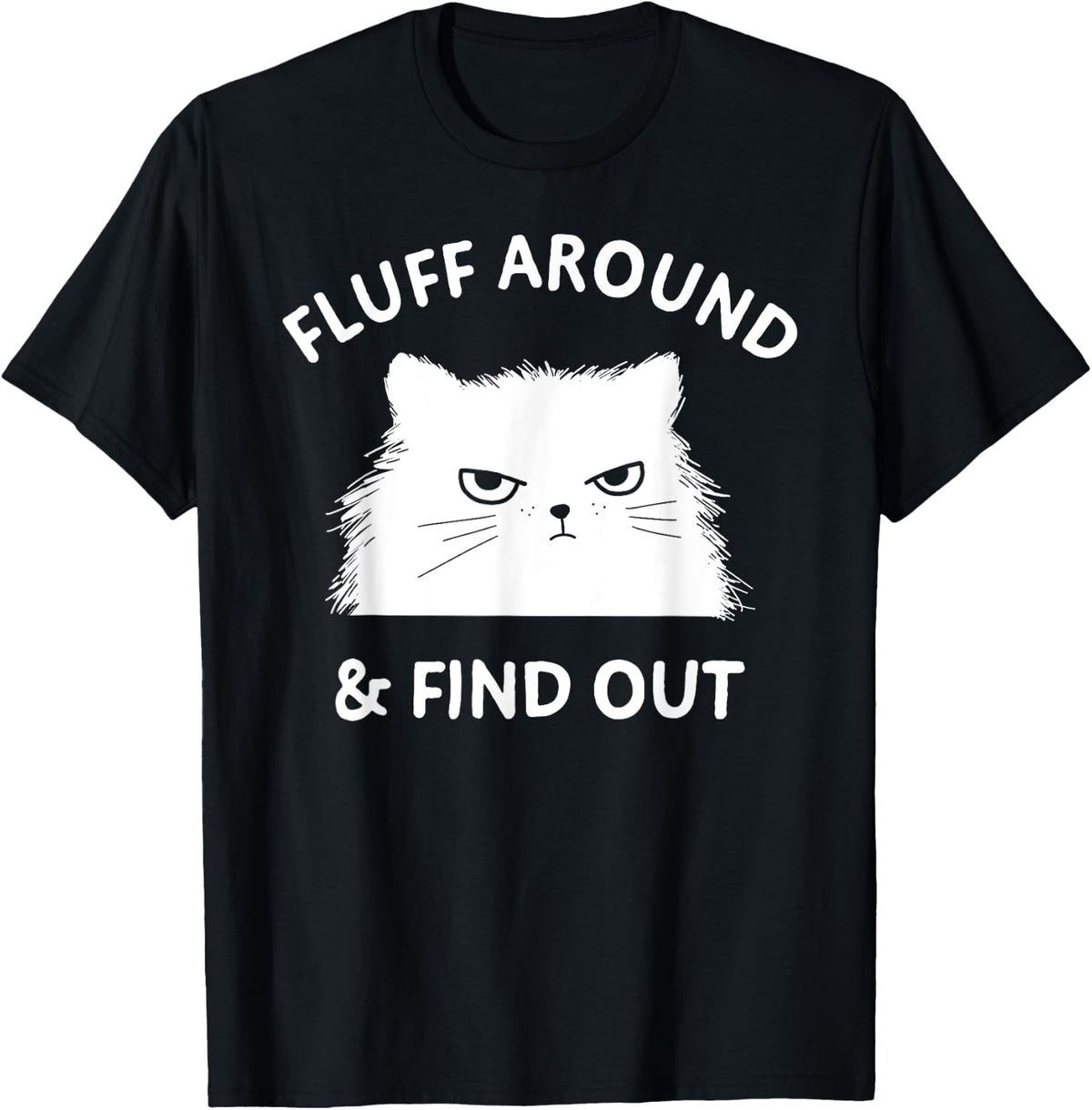Fluff Around Funny Sarcastic Cat Lady Quote Humor Shirt 63