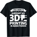 I Only Work To Support My 3D Printing Addiction