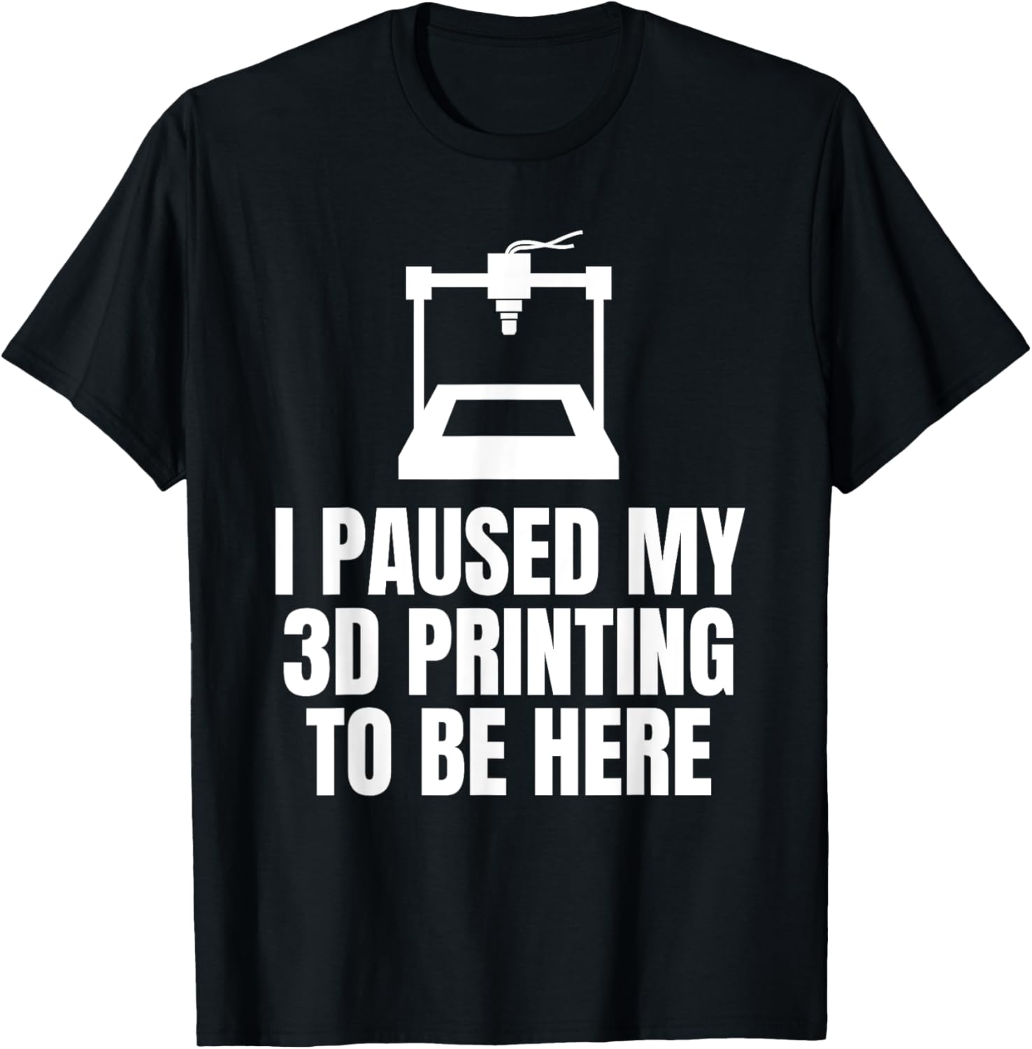 I Paused My 3D Printing To Be Here 3D Printing Printer