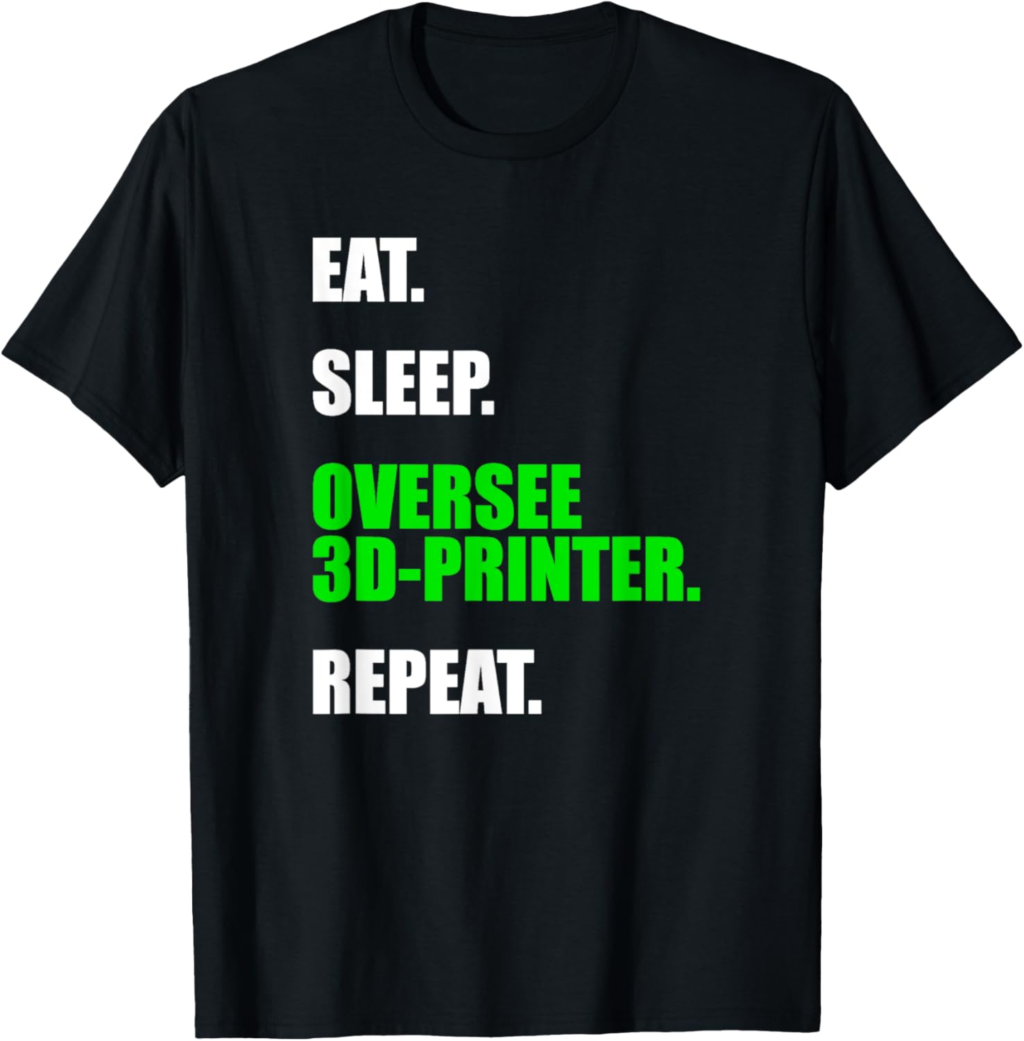 Eat Sleep Oversee 3D Printer Repeat