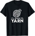 I'm Hooked on Yarn, Funny Yarn Projects Saying