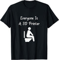 Everyone Is A 3D Printer Funny Pc Computer 3 D Nerd