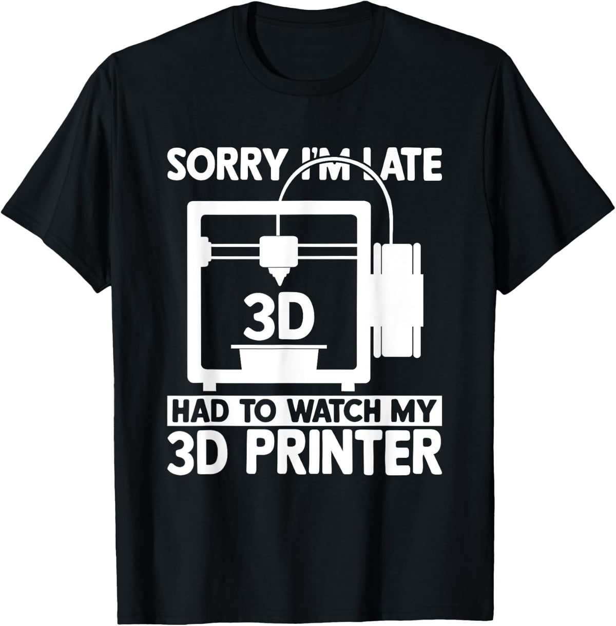 3D Printing Sorry I M Late I Had To Watch My 3D